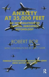 Title: Anxiety at 35,000 Feet: An Introduction to Clinical Aerospace Psychology, Author: Robert Bor