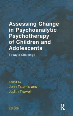Assessing Change in Psychoanalytic Psychotherapy of Children and Adolescents: Today's Challenge / Edition 1