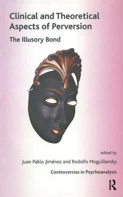 Clinical and Theoretical Aspects of Perversion: The Illlusory Bond