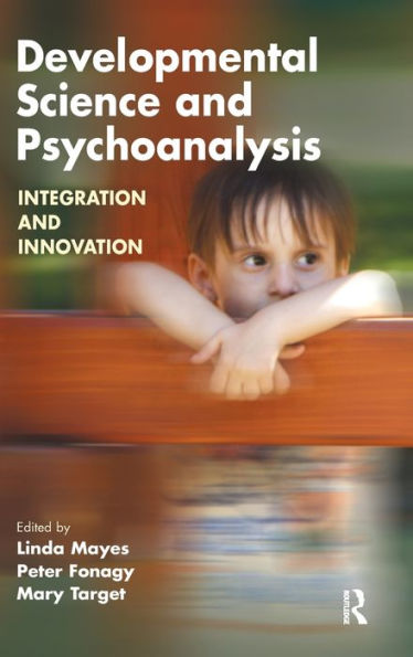 Developmental Science and Psychoanalysis: Integration and Innovation / Edition 1