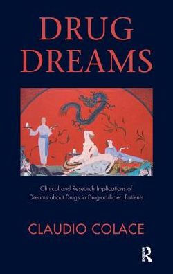 Drug Dreams: Clinical and Research Implications of Dreams about Drugs Drug-addicted Patients
