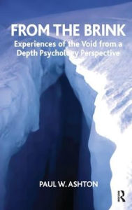 Title: From the Brink: Experiences of the Void from a Depth Psychology Perspective, Author: Paul W. Ashton