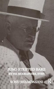 Title: Jung Stripped Bare: By His Biographers, Even, Author: Sonu Shamdasani