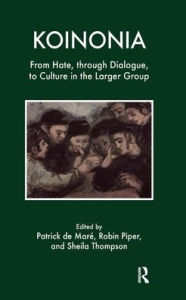 Title: Koinonia: From Hate, through Dialogue, to Culture in the Larger Group, Author: Patrick B. De Mare