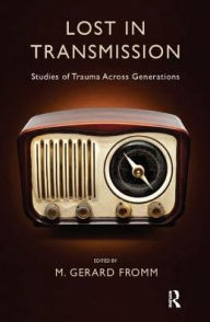 Title: Lost in Transmission: Studies of Trauma Across Generations, Author: M. Gerard Fromm