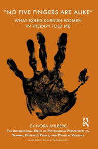 Title: 'No Five Fingers are Alike': What Exiled Kurdish Women in Therapy Told Me, Author: Nora Ahlberg