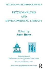 Title: Psychoanalysis and Developmental Therapy, Author: Anne Hurry