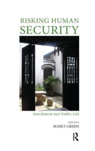 Title: Risking Human Security: Attachment and Public Life, Author: Marci Green
