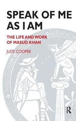 Speak of Me As I Am: The Life and Work Masud Khan