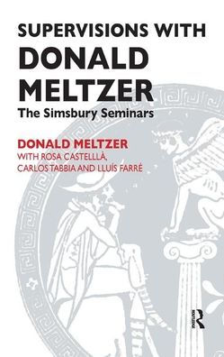 Supervisions with Donald Meltzer: The Simsbury Seminars