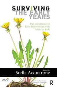 Title: Surviving the Early Years: The Importance of Early Intervention with Babies at Risk, Author: Stella Acquarone