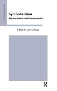 Title: Symbolization: Representation and Communication, Author: James Rose