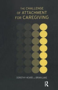 Title: The Challenge of Attachment for Caregiving, Author: Dorothy Heard