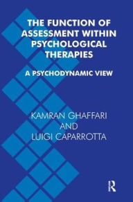Title: The Function of Assessment Within Psychological Therapies: A Psychodynamic View, Author: Luigi Caparrotta