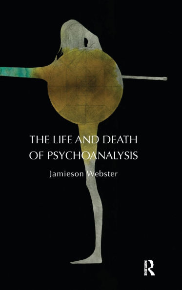 The Life and Death of Psychoanalysis / Edition 1