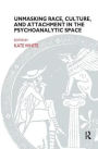 Unmasking Race, Culture, and Attachment in the Psychoanalytic Space