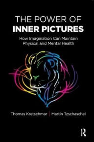 Title: The Power of Inner Pictures: How Imagination Can Maintain Physical and Mental Health / Edition 1, Author: Thomas Kretschmar