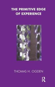 Title: The Primitive Edge of Experience, Author: Thomas Ogden