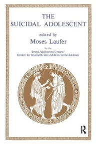 Title: The Suicidal Adolescent / Edition 1, Author: Moses Laufer