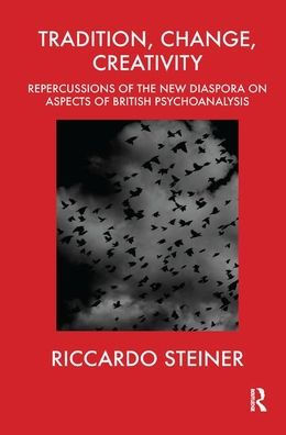 Tradition, Change, Creativity: Repercussions of the New Diaspora on aspects British Psychoanalysis