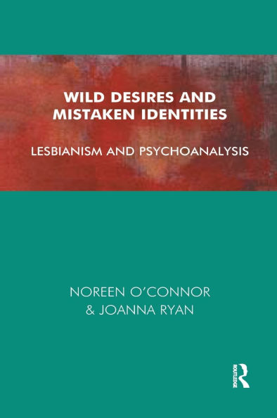 Wild Desires and Mistaken Identities: Lesbianism Psychoanalysis