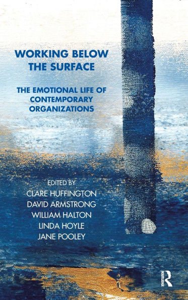 Working Below The Surface: Emotional Life of Contemporary Organizations