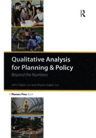 Title: Qualitative Analysis for Planning & Policy: Beyond the Numbers / Edition 1, Author: John Gaber