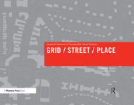 Title: Grid/ Street/ Place: Essential Elements of Sustainable Urban Districts / Edition 1, Author: Nathan Cherry