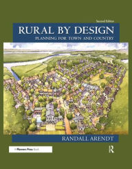 Title: Rural by Design: Planning for Town and Country / Edition 2, Author: Randall Arendt