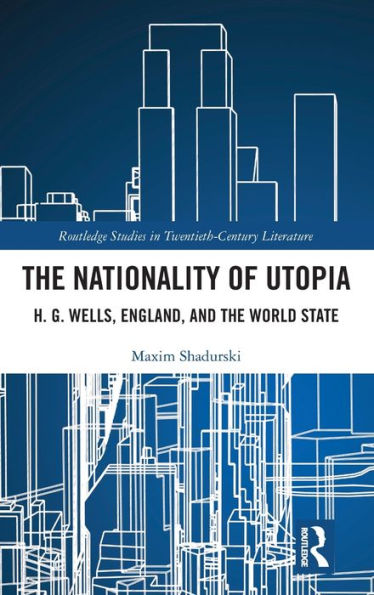 The Nationality of Utopia: H. G. Wells, England, and the World State / Edition 1