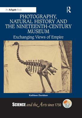 Photography, Natural History and the Nineteenth-Century Museum: Exchanging Views of Empire