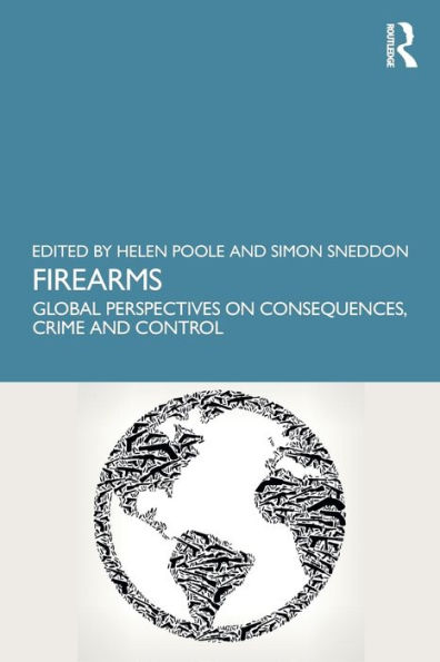 Firearms: Global Perspectives on Consequences, Crime and Control