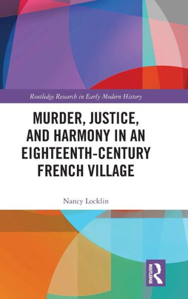 Murder, Justice, and Harmony in an Eighteenth-Century French Village / Edition 1