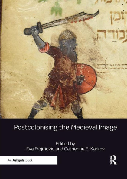 Postcolonising the Medieval Image / Edition 1