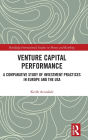 Venture Capital Performance: A Comparative Study of Investment Practices in Europe and the USA / Edition 1