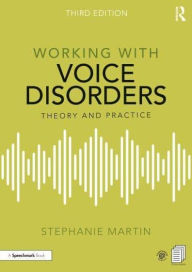Title: Working with Voice Disorders: Theory and Practice, Author: Stephanie Martin