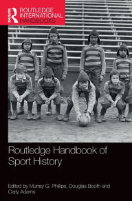 Title: Routledge Handbook of Sport History, Author: Murray G. Phillips