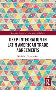 Title: Deep Integration in Latin American Trade Agreements, Author: Ninfa M. Fuentes-Sosa