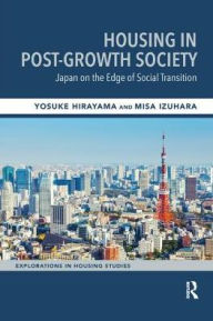 Title: Housing in Post-Growth Society: Japan on the Edge of Social Transition, Author: Yosuke Hirayama