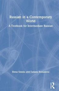 Title: Russian in a Contemporary World: A Textbook for Intermediate Russian / Edition 1, Author: Elena Simms