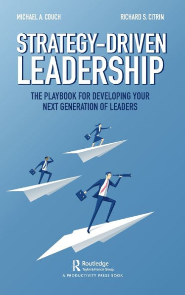 Strategy-Driven Leadership: The Playbook for Developing Your Next Generation of Leaders / Edition 1