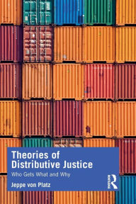 Title: Theories of Distributive Justice: Who Gets What and Why / Edition 1, Author: Jeppe Platz