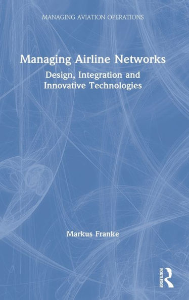 Managing Airline Networks: Design, Integration and Innovative Technologies