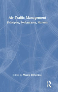 Title: Air Traffic Management: Principles, Performance, Markets, Author: Marina Efthymiou