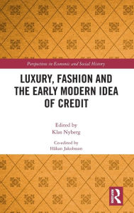 Title: Luxury, Fashion and the Early Modern Idea of Credit, Author: Klas Nyberg