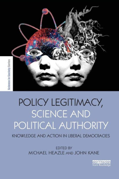 Policy Legitimacy, Science and Political Authority: Knowledge and action in liberal democracies / Edition 1