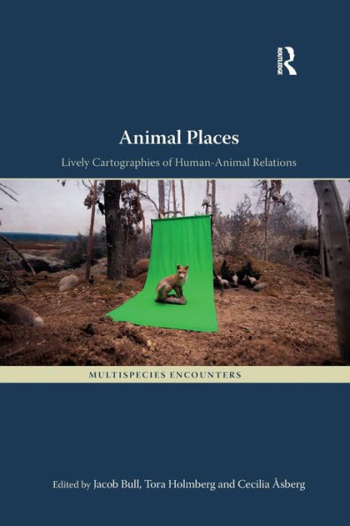 Animal Places: Lively Cartographies of Human-Animal Relations / Edition 1