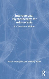 Title: Interpersonal Psychotherapy for Adolescents: A Clinician's Guide, Author: Robert McAlpine