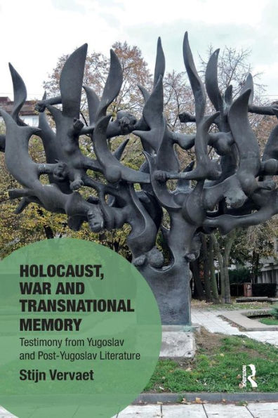 Holocaust, War and Transnational Memory: Testimony from Yugoslav and Post-Yugoslav Literature / Edition 1