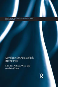 Title: Development Across Faith Boundaries / Edition 1, Author: Anthony Ware